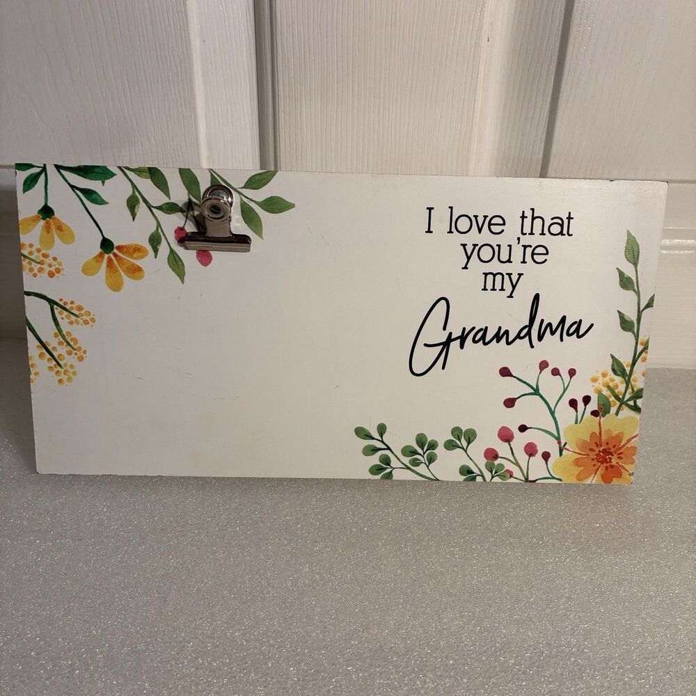 Picture Clip & Saying I LOVE THAT YOU’RE MY GRANDMA. White W/ Flowers. 13”x6.5”